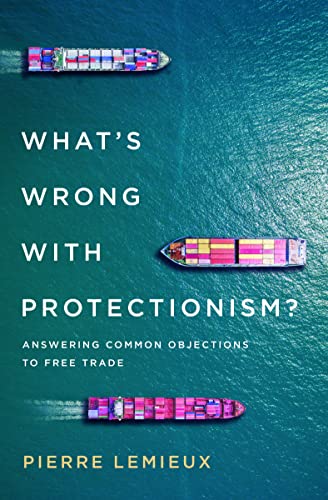 What's Wrong with Protectionism: Answering Common Objections to Free Trade (Mercatus Center at George Mason University)